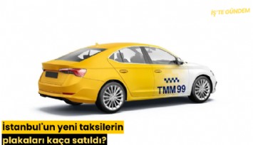 İstanbul'un yeni taksilerin plakaları kaça satıldı?