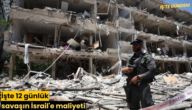 İşte 12 günlük savaşın İsrail'e maliyeti