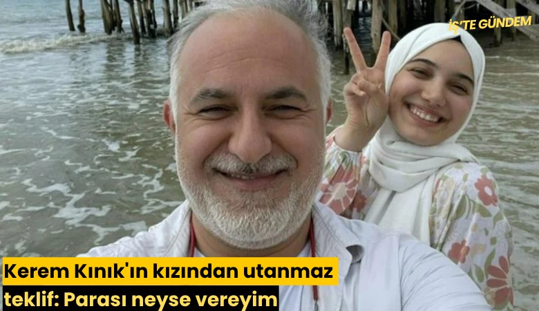 Kerem Kınık'ın kızından utanmaz teklif: Parası neyse vereyim
