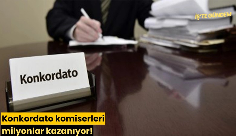 Konkordato komiserleri milyonlar kazanıyor!