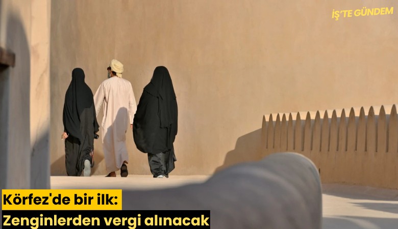 Körfez'de bir ilk: Zenginlerden vergi alınacak