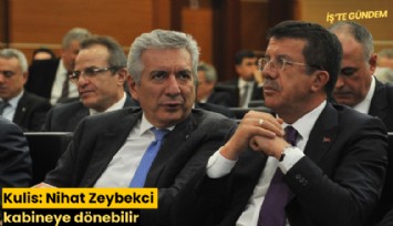Kulis: Nihat Zeybekci kabineye dönebilir