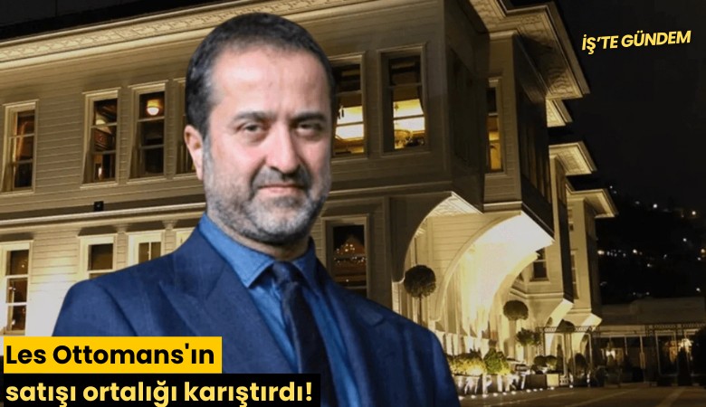 Les Ottomans'ın satışı ortalığı karıştırdı!