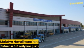 Malatya Havalimanı'nın faturası 3.6 milyara çıktı