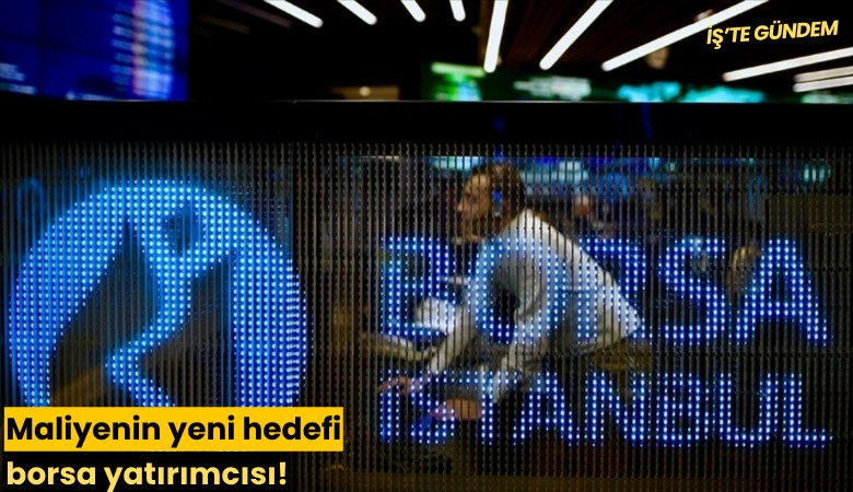 Maliyenin yeni hedefi borsa yatırımcısı!