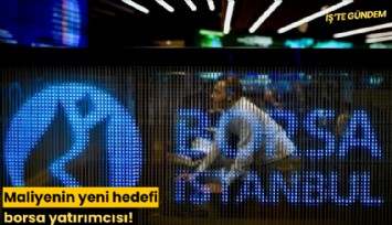 Maliyenin yeni hedefi borsa yatırımcısı!