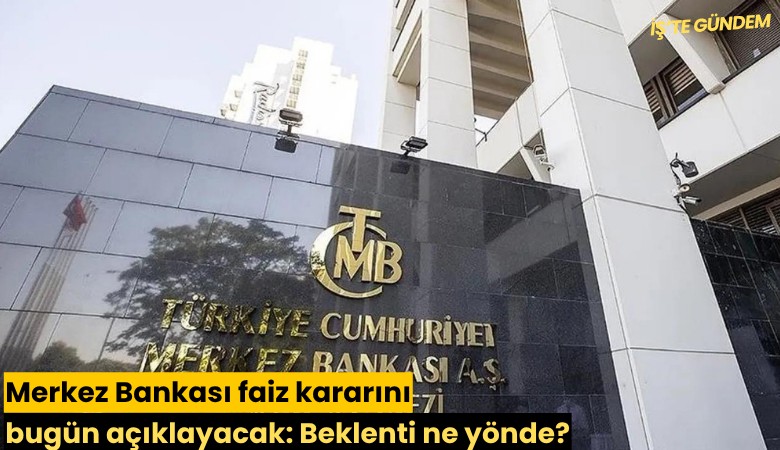 Merkez Bankası faiz kararını bugün açıklayacak: Beklenti ne yönde?