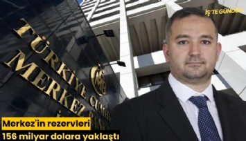 Merkez'in rezervleri 156 milyar dolara yaklaştı