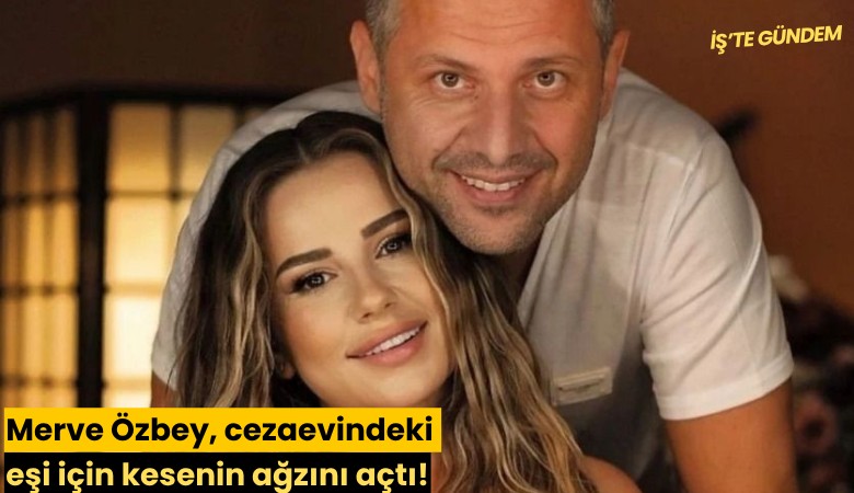 Merve Özbey, cezaevindeki eşi için kesenin ağzını açtı!