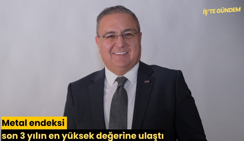 Metal endeksi son 3 yılın en yüksek değerine ulaştı