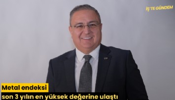 Metal endeksi son 3 yılın en yüksek değerine ulaştı