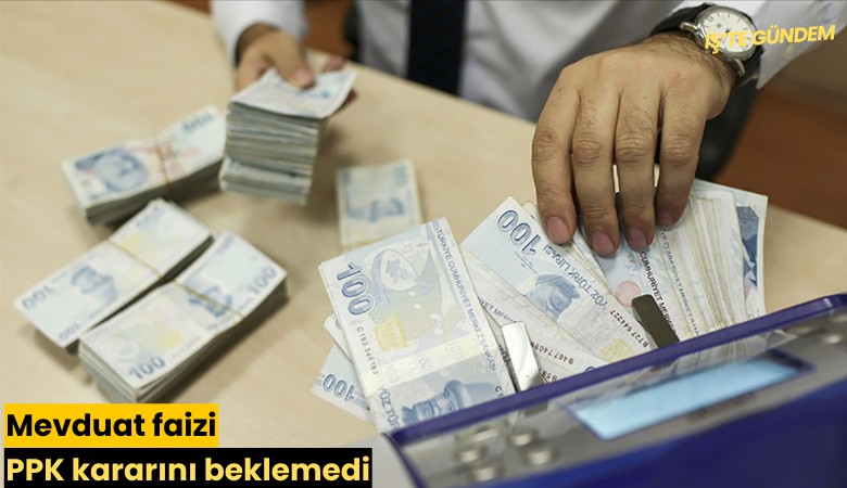 Mevduat faizi PPK kararını beklemedi