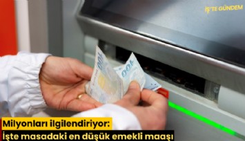 Milyonları ilgilendiriyor: İşte masadaki en düşük emekli maaşı