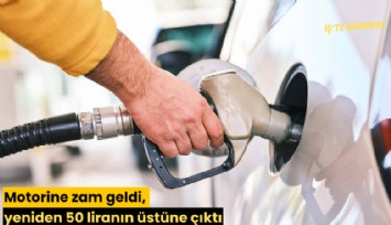 Motorine zam geldi, yeniden 50 liranın üstüne çıktı