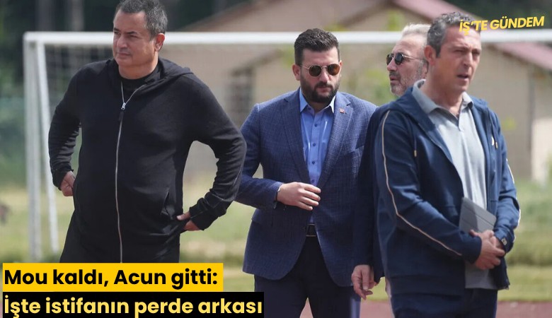 Mou kaldı, Acun gitti: İşte istifanın perde arkası