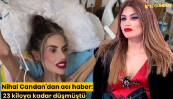 Nihal Candan'dan acı haber: 23 kiloya kadar düşmüştü