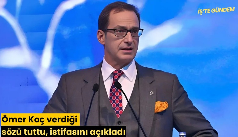 Ömer Koç verdiği sözü tuttu, istifasını açıkladı