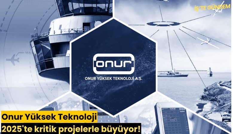Onur Yüksek Teknoloji 2025'te kritik projelerle büyüyor!