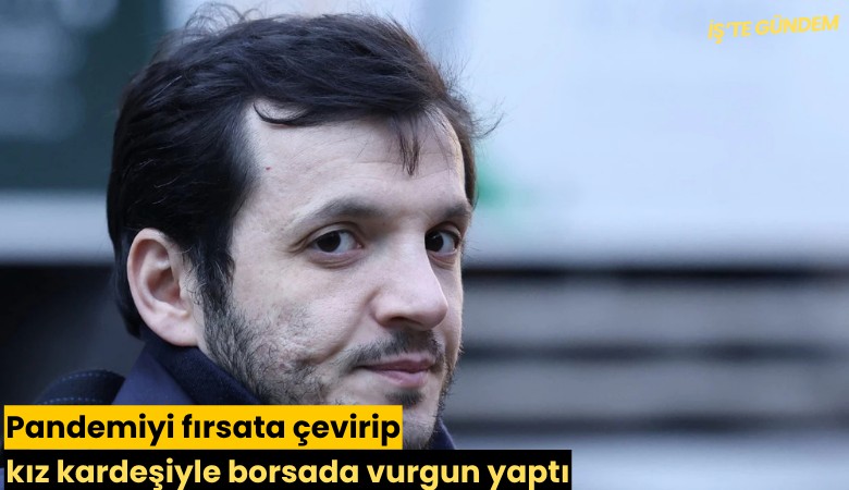 Pandemiyi fırsata çevirip kız kardeşiyle borsada vurgun yaptı