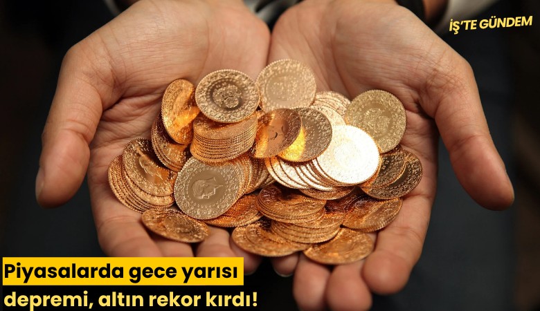 Piyasalarda gece yarısı depremi, altın rekor kırdı!