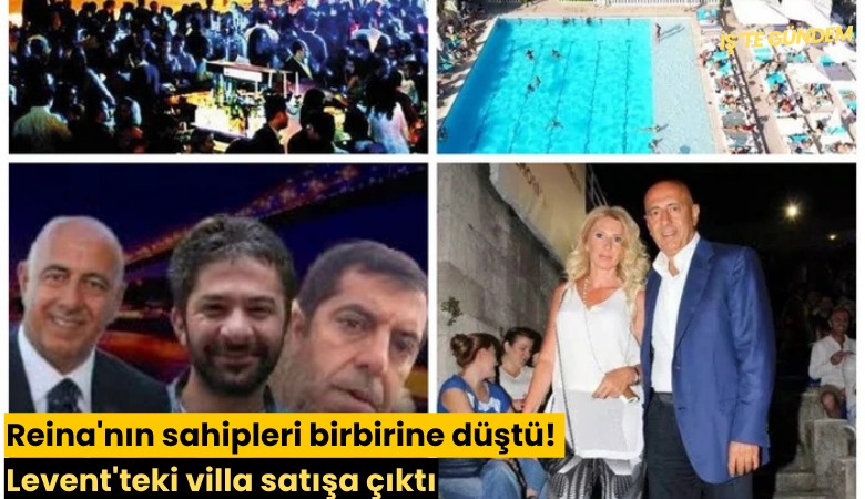 Reina'nın sahipleri birbirine düştü! Levent'teki villa satışa çıktı