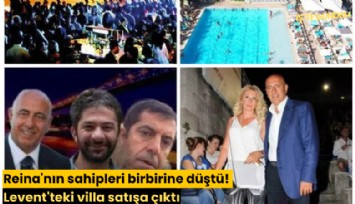 Reina'nın sahipleri birbirine düştü! Levent'teki villa satışa çıktı