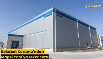 Rekabet Kurumu'ndan Mapei Yapı'ya rekor ceza