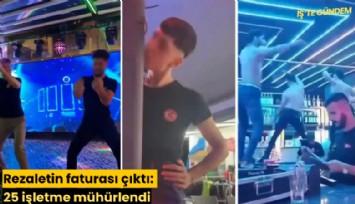 Rezaletin faturası çıktı: 25 işletme mühürlendi