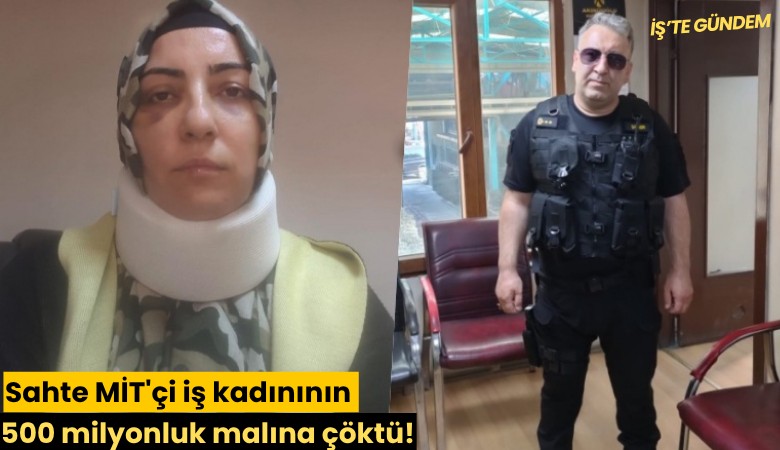 Sahte MİT'çi iş kadınının 500 milyonluk malına çöktü!