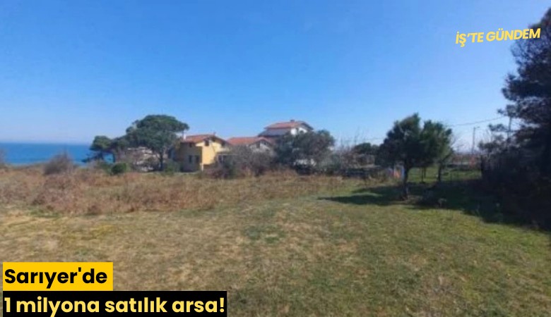 Sarıyer'de 1 milyona satılık arsa!