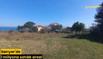 Sarıyer'de 1 milyona satılık arsa!