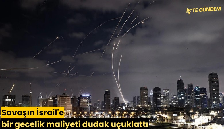 Savaşın İsrail'e bir gecelik maliyeti dudak uçuklattı