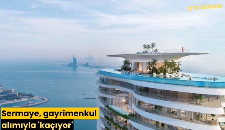 Sermaye, gayrimenkul alımıyla 'kaçıyor'