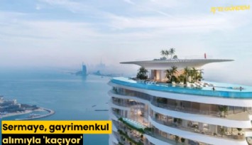 Sermaye, gayrimenkul alımıyla 'kaçıyor'