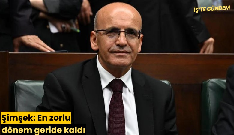 Şimşek: En zorlu dönem geride kaldı
