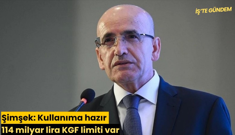Şimşek: Kullanıma hazır 114 milyar lira KGF limiti var