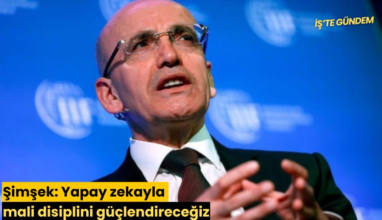 Şimşek: Yapay zekayla mali disiplini güçlendireceğiz