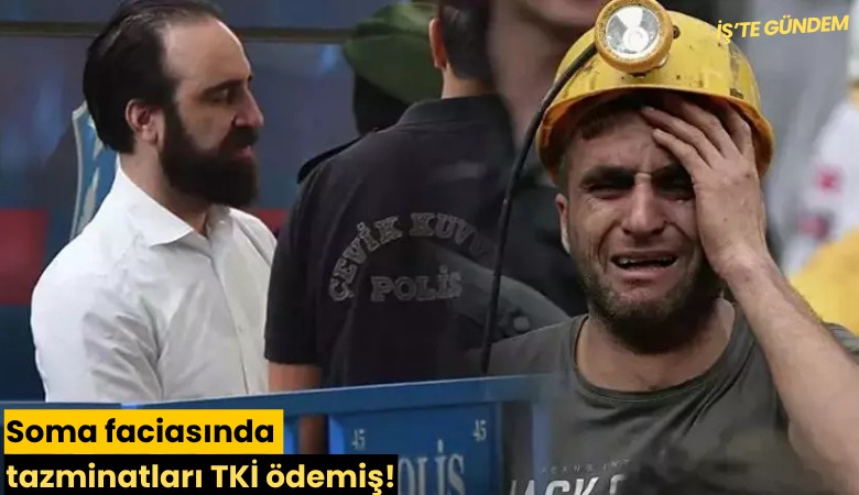 Soma faciasında tazminatları TKİ ödemiş!