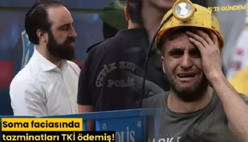 Soma faciasında tazminatları TKİ ödemiş!