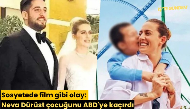 Sosyetede film gibi olay: Neva Dürüst çocuğunu ABD'ye kaçırdı