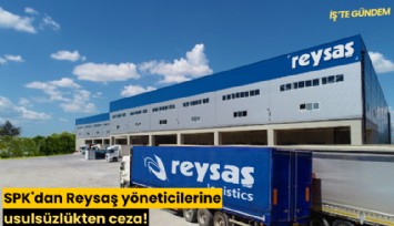 SPK'dan Reysaş yöneticilerine usulsüzlükten ceza!