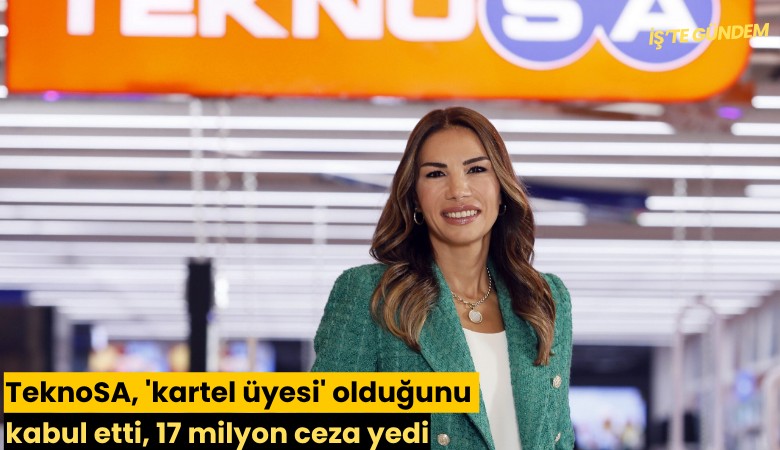 TeknoSA, 'kartel üyesi' olduğunu kabul etti, 17 milyon ceza yedi