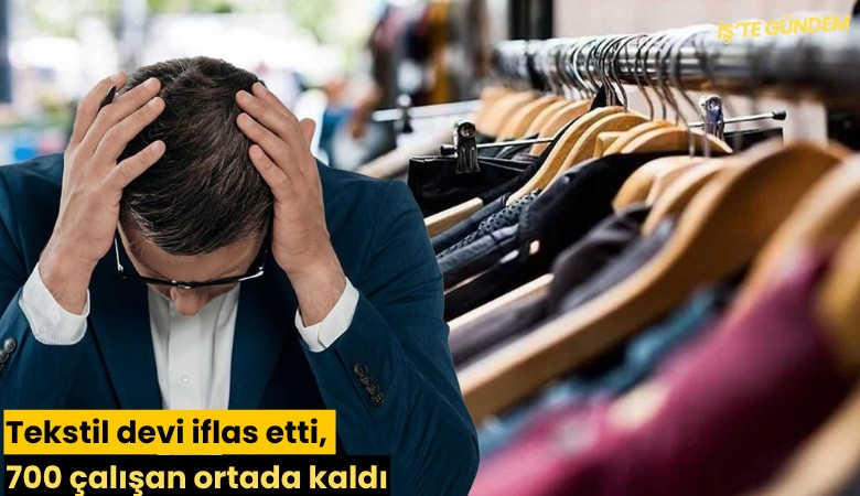 Tekstil devi iflas etti, 700 çalışan ortada kaldı