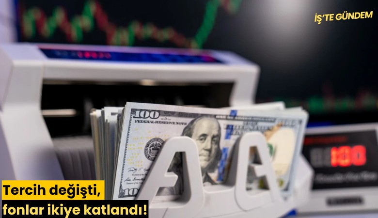Tercih değişti, fonlar ikiye katlandı!