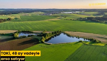 TOKİ, 48 ay vadeyle arsa satıyor