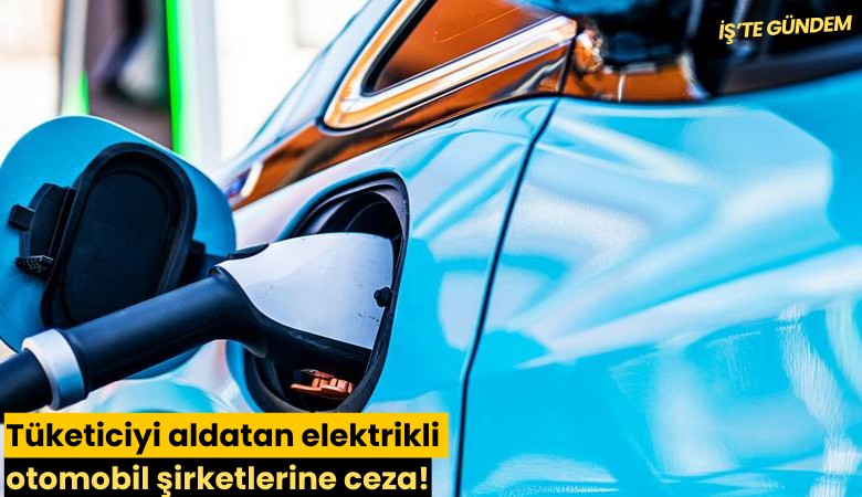 Tüketiciyi aldatan elektrikli otomobil şirketlerine ceza!