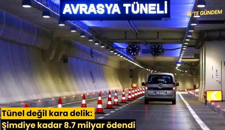 Tünel değil kara delik: Şimdiye kadar 8.7 milyar ödendi