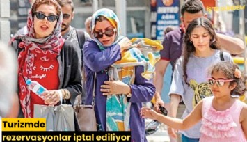 Turizmde rezervasyonlar iptal ediliyor