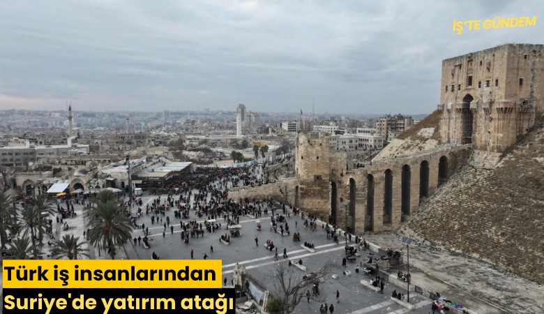 Türk iş insanlarından Suriye'de yatırım atağı