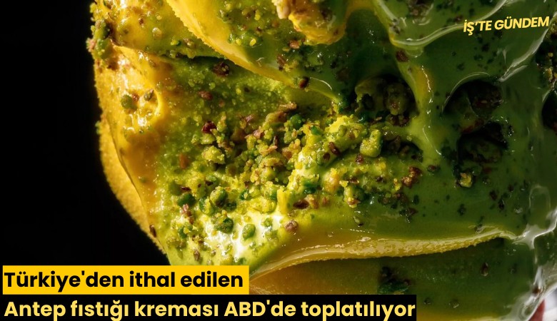 Türkiye'den ithal edilen Antep fıstığı kreması ABD'de toplatılıyor